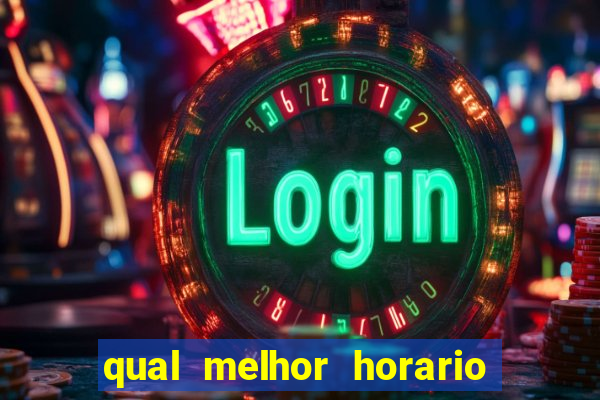 qual melhor horario pra jogar fortune tiger