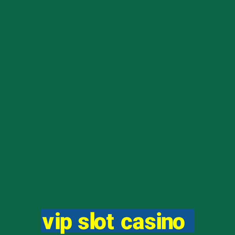 vip slot casino