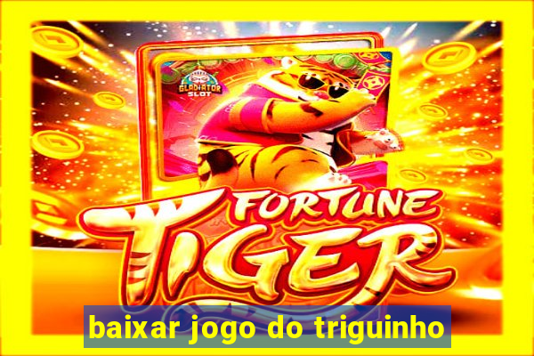 baixar jogo do triguinho