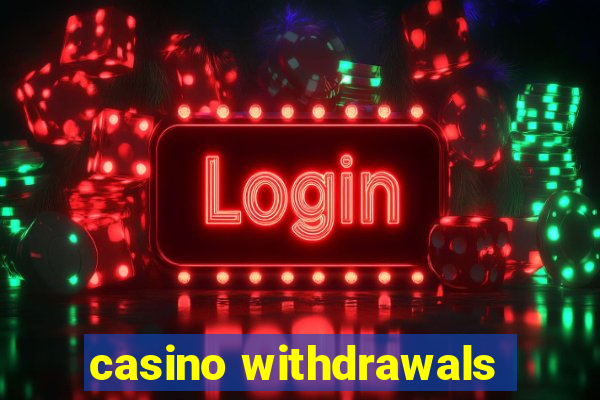 casino withdrawals