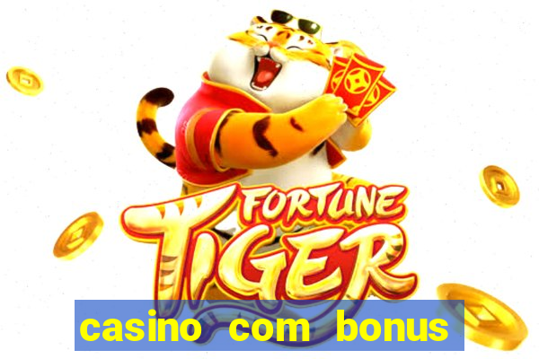 casino com bonus de boas vindas sem deposito