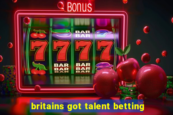 britains got talent betting