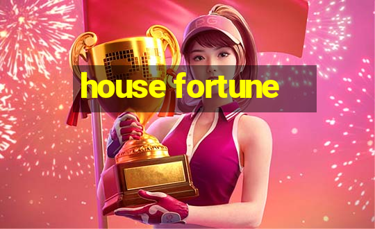 house fortune