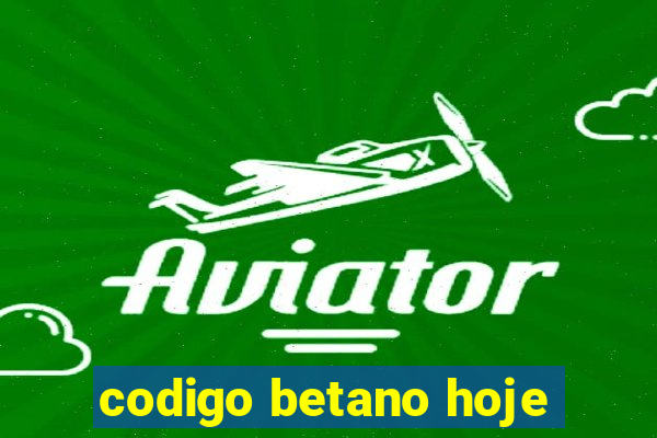 codigo betano hoje