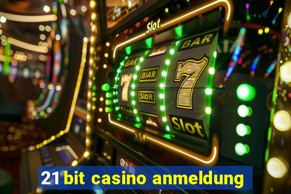 21 bit casino anmeldung