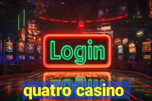 quatro casino