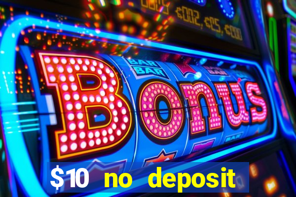 $10 no deposit bonus casino