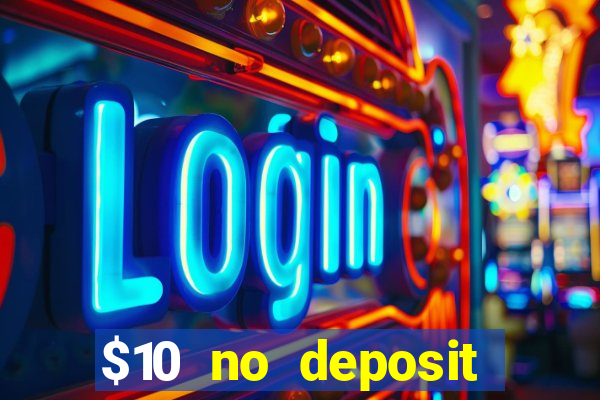 $10 no deposit bonus casino