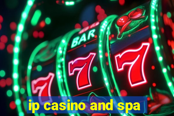 ip casino and spa