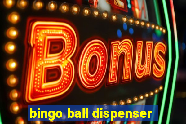 bingo ball dispenser