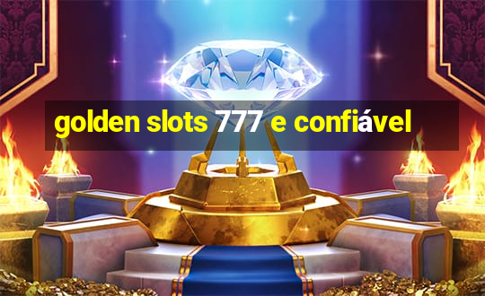 golden slots 777 e confiável