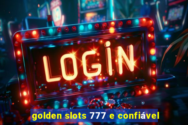 golden slots 777 e confiável