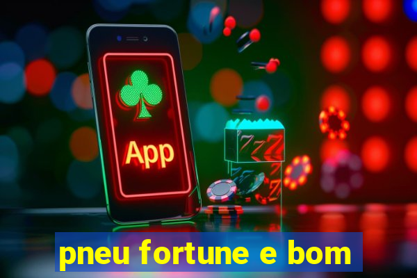 pneu fortune e bom