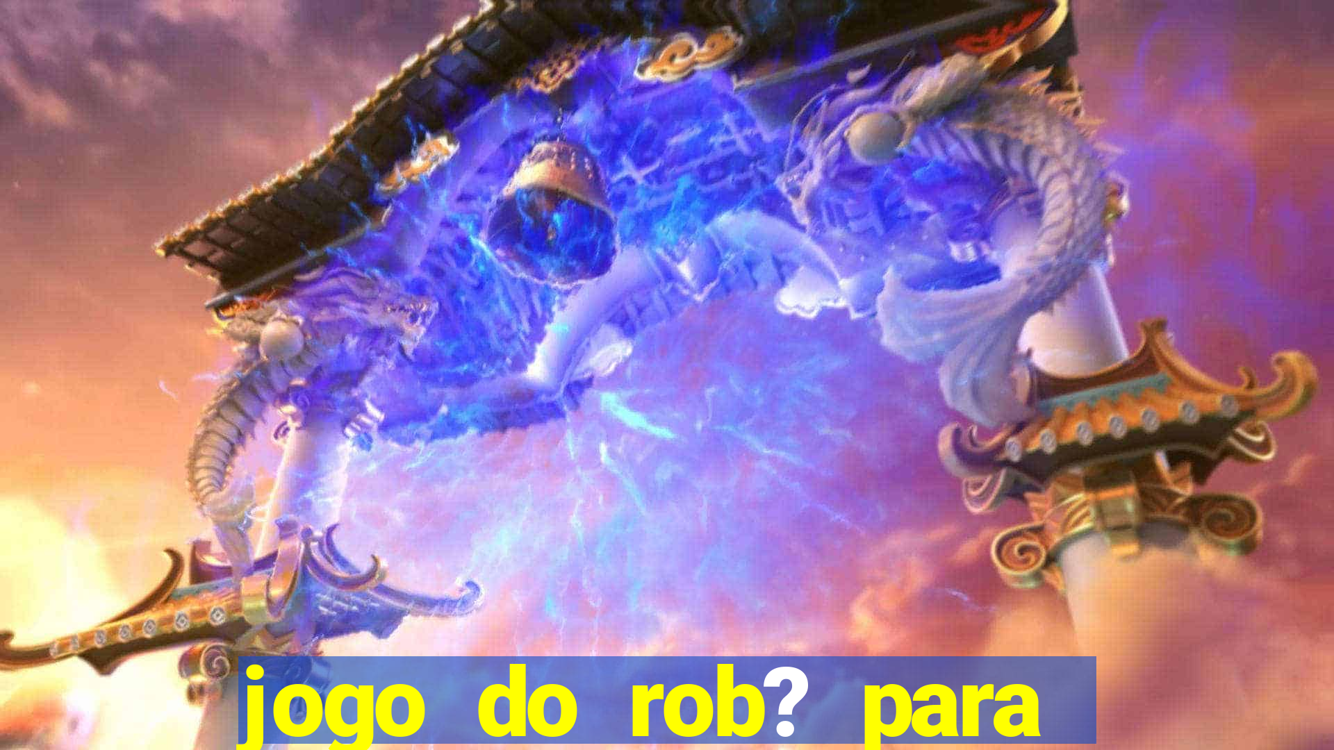 jogo do rob? para ganhar dinheiro