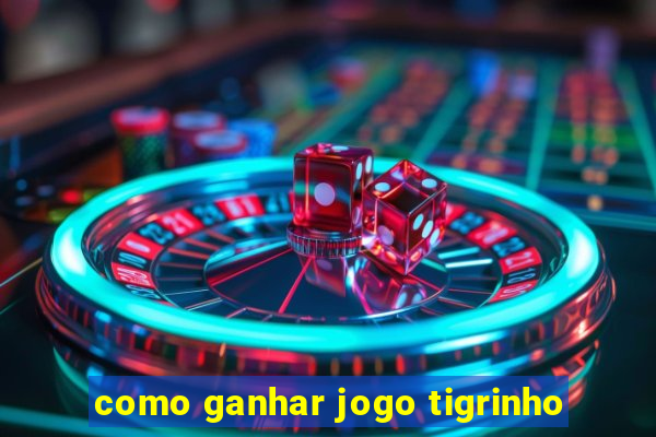 como ganhar jogo tigrinho