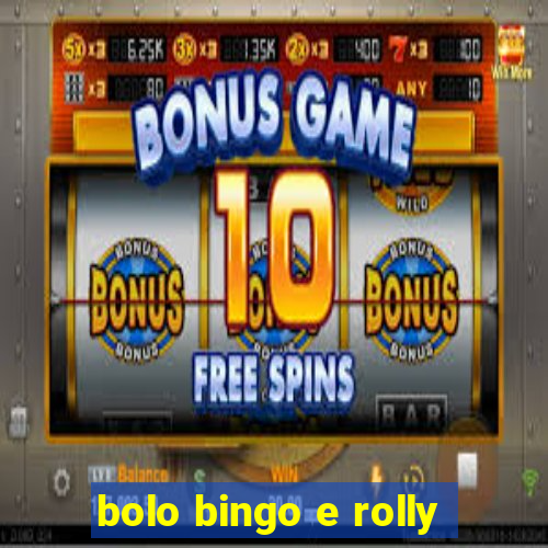 bolo bingo e rolly