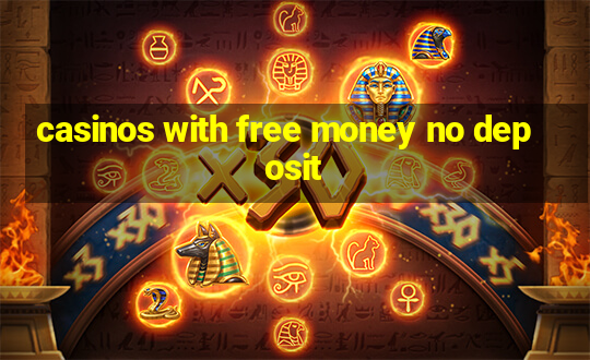 casinos with free money no deposit