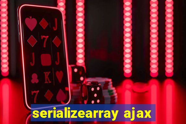 serializearray ajax