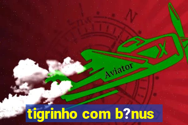 tigrinho com b?nus