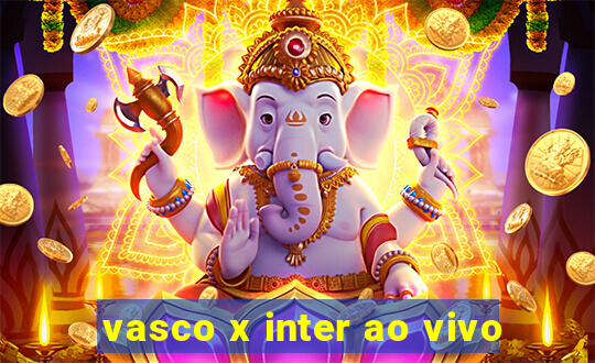 vasco x inter ao vivo