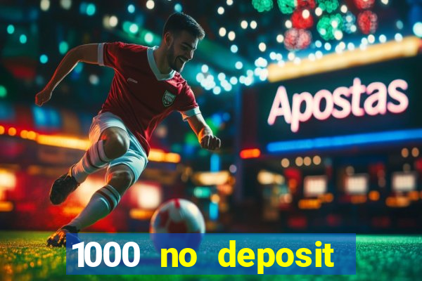 1000 no deposit casino bonus