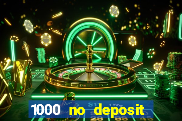 1000 no deposit casino bonus