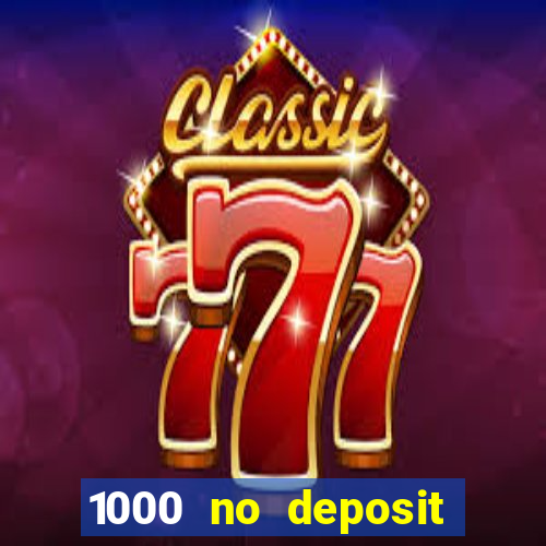 1000 no deposit casino bonus