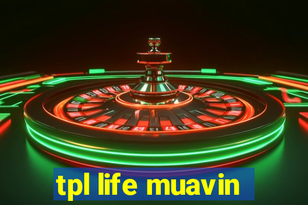 tpl life muavin