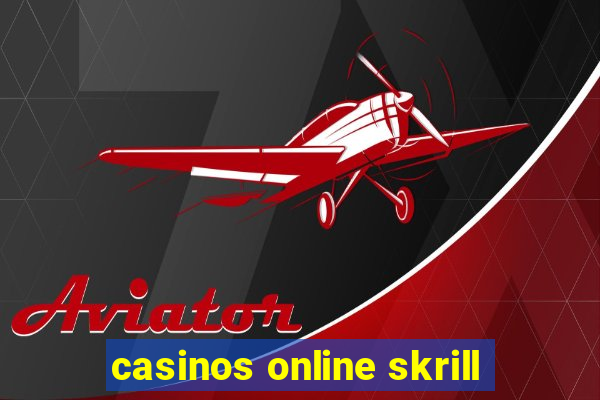 casinos online skrill