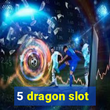 5 dragon slot