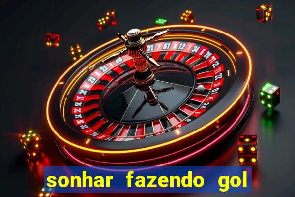 sonhar fazendo gol no futebol