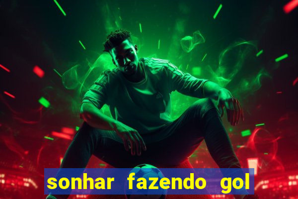 sonhar fazendo gol no futebol