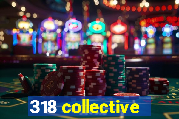 318 collective