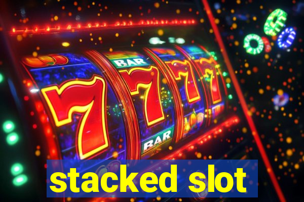 stacked slot