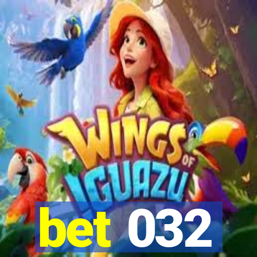 bet 032