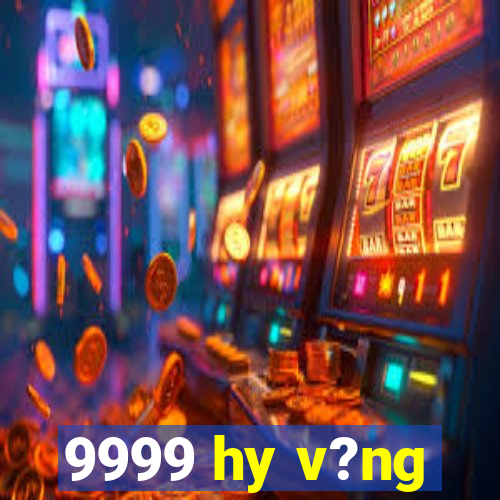 9999 hy v?ng