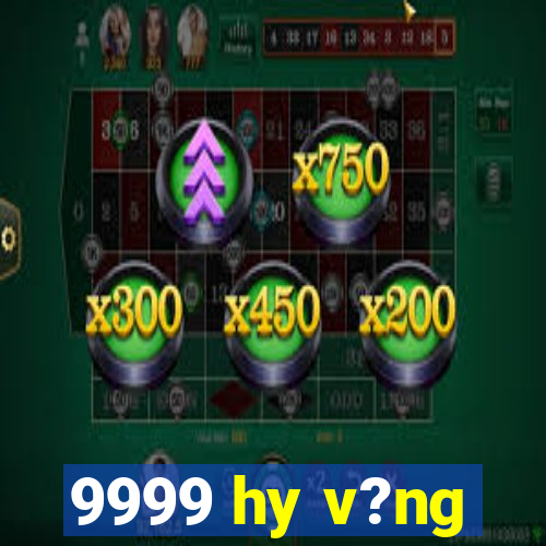 9999 hy v?ng