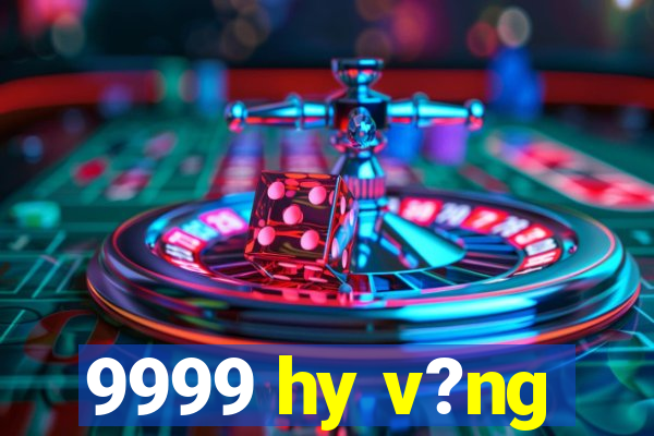 9999 hy v?ng