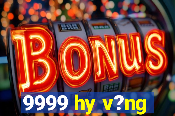 9999 hy v?ng