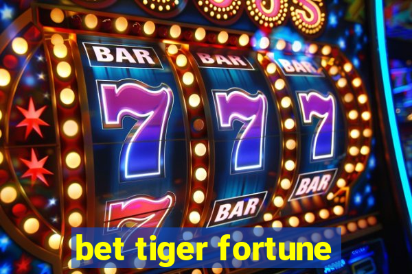 bet tiger fortune