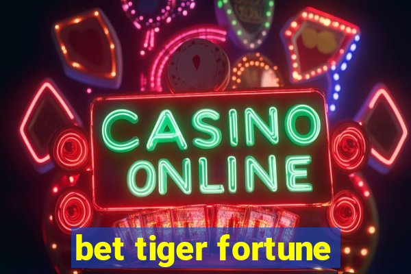 bet tiger fortune