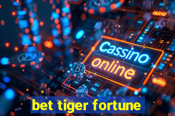 bet tiger fortune