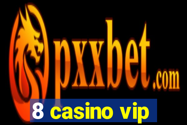 8 casino vip