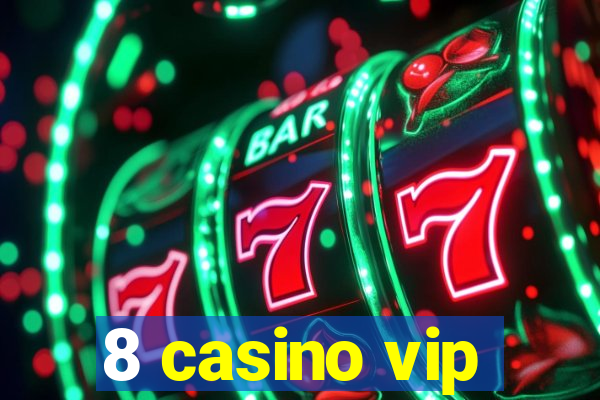 8 casino vip