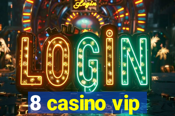 8 casino vip