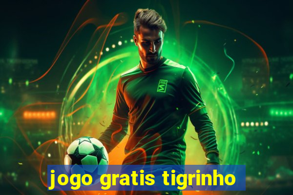 jogo gratis tigrinho