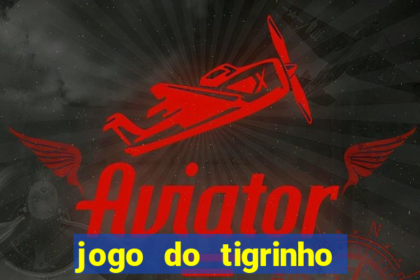 jogo do tigrinho oficial baixar