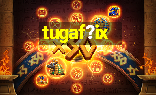 tugaf?ix