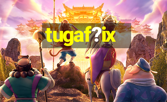 tugaf?ix