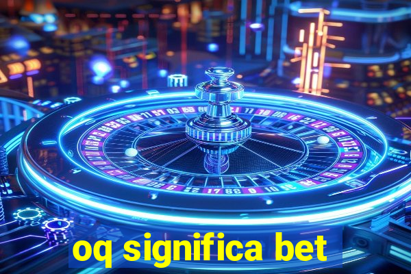 oq significa bet